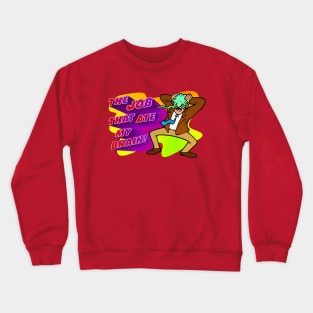 The Job that Ate my Brain! Crewneck Sweatshirt